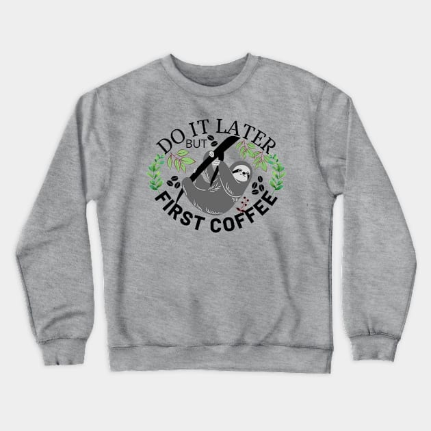 Do It Later But First Coffee Crewneck Sweatshirt by Owl Canvas